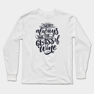 There's always time for a glass of wine. Long Sleeve T-Shirt